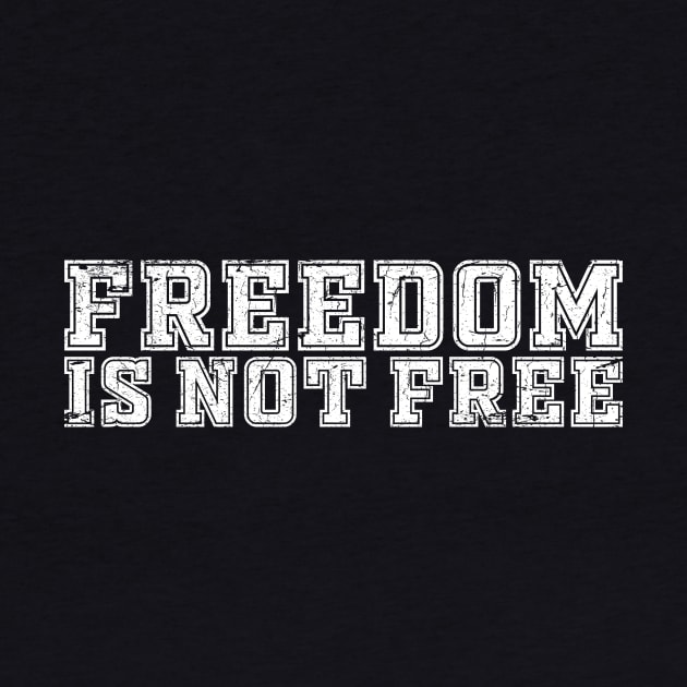 FREEDOM IS NOT FREE by TheAllGoodCompany